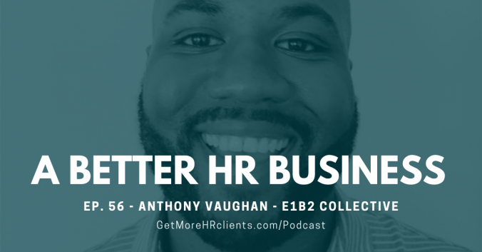 A Better HR Business - Anthony Vaughan of E1B2 Collective