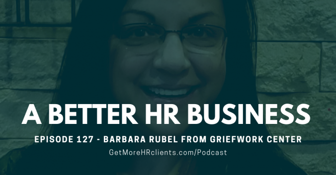 A Better HR Business Podcast - Barbara Rubel from Griefwork Center