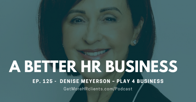 A Better HR Business Podcast - Denise Meyerson – Play 4 Business