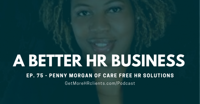 A Better HR Business Podcast - Penny Morgan of Care Free HR Solutions