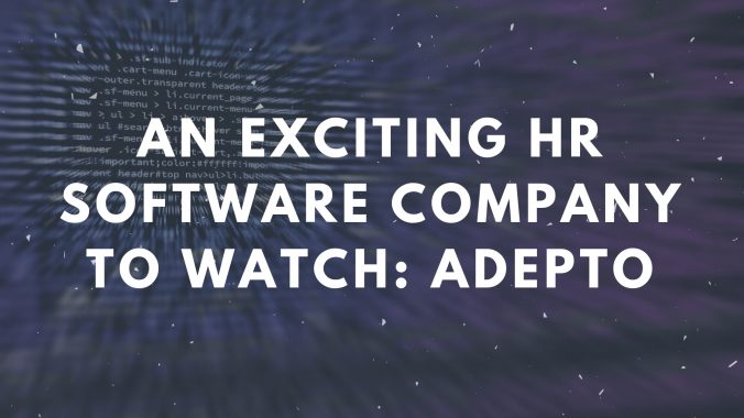 An Exciting HR Software Company To Watch: Adepto