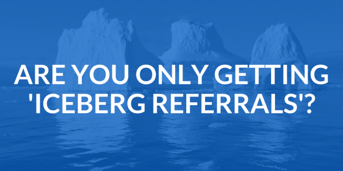 Are You Only Getting 'Iceberg Referrals' For Potential New Clients?