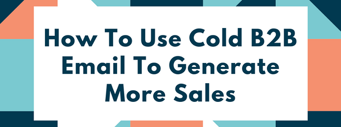 How To Use Cold B2B Email To Generate More Sales For HR Tech SaaS Companies